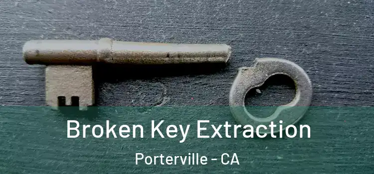  Broken Key Extraction Porterville - CA